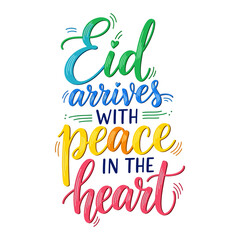 Fototapeta premium Eid Arrives with Peace in the Heart Inspirational Islamic Quote Colorful Hand Lettering Typography Vector