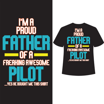 I'm a proud father of a freaking awesome pilot yes he bought me this shirt