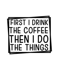 Coffee Svg Design,Coffee Svg Bundle, Coffe Quotes svg, Coffee Sayings Svg, Funny Coffee SVG, Starbucks svg, Mug Quote Svg, Coffee Mug Svg, Mug Sayings Svg,Coffee SVG Bundle, funny coffee svg png dxf e