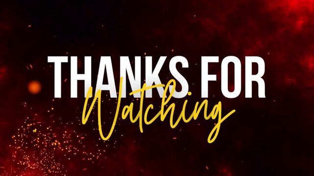 A visually striking graphic that says "Thanks For Watching" in bold white text with a handwritten yellow script overlay, set against a dark, fiery red background with floating embers and particles