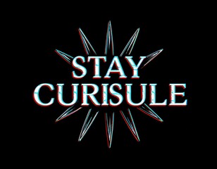 White "STAY CURISULE" text with 3D effect and starburst on black background