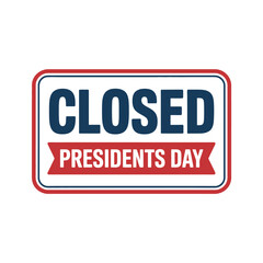 A sign indicates that a business is closed for Presidents Day.