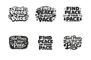 Obraz premium Find Peace In Your Pace. Set lettering. harmonious lettering variations of the same emblematic concept, each with different artistic interpretation (Rounded