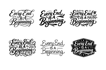 Fototapeta premium Every End Is A Beginning. Set lettering. harmonious lettering variations of the same emblematic concept, each with different artistic interpretation (Elegant