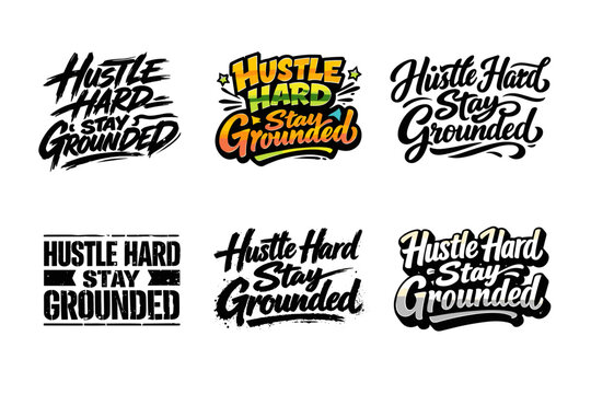 Hustle Hard Stay Grounded. Set lettering. harmonious lettering variations of the same emblematic concept, each with different artistic interpretation (Dynamic