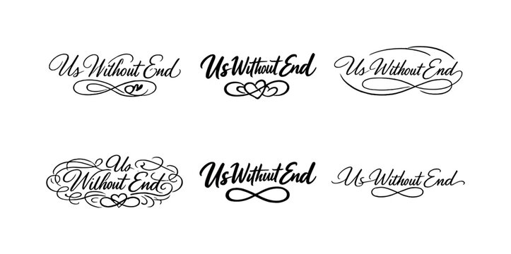 Us Without End. Create a calligraphy lettering illustration of the phrase: Us Without End.