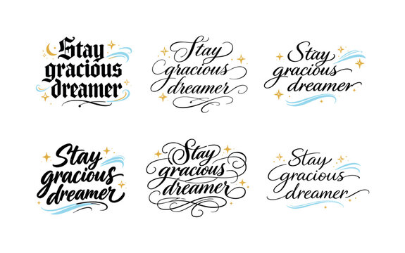 Stay gracious dreamer. Create a calligraphy lettering illustration of the phrase: Stay