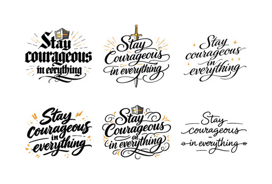 Courageous Calligraphy Designs. Stay courageous in everything. Create a calligraphy lettering illustration of