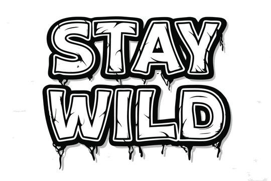 Stylized bold black and white stay wild lettering with dripping effect creates a striking impact
