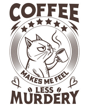 Coffee makes me feel less murderey Graphic Design vector