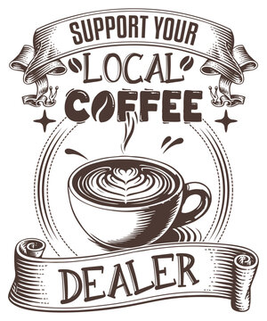 Support your local coffee dealer graphic design t shirt vector