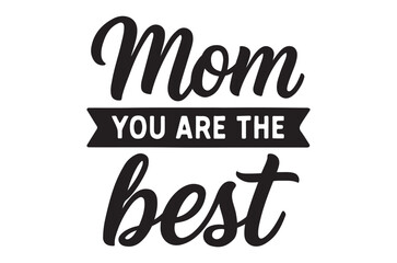 Fototapeta premium A black and white graphic declares mom you are the best in cursive