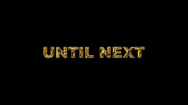 Until next golden text animation with a transparent background. motion text 4k video with alpha channel