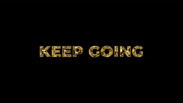 Keep going golden text animation with a transparent background. motion text 4k video with alpha channel