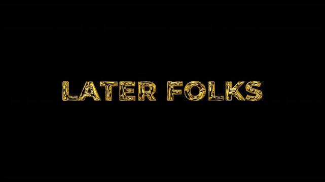 Later folks golden text animation with a transparent background. motion text 4k video with alpha channel