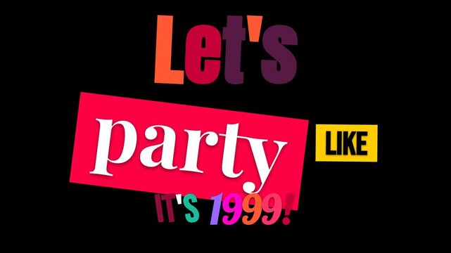 Colorful Lets Party Like Its 1999 text animation against a black background Dynamic playful graphics suitable for event invitations celebrations or a Happy Birthday greeting card text animation