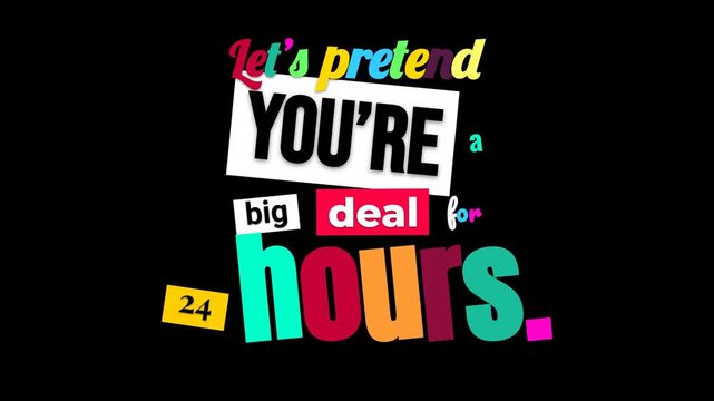 A playful colorful Happy Birthday greeting card text animation appears on a black background with Lets pretend Youre a big deal and 24 in animated stylized typography Ideal for celebrations