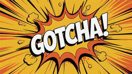 Vibrant comic book style explosion with 'gotcha' text in bold white letters on dynamic orange and yellow background