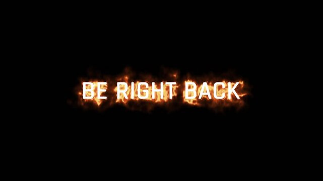 A dynamic alpha channel overlay showcases the phrase "BE RIGHT BACK" igniting into blazing, fiery text before dramatically burning away into the darkness