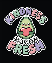 Fototapeta premium Kindness Is Always Fresh Cute Avocado Cartoon Character Typography Design