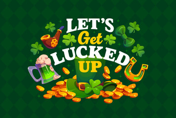 Obraz premium Let us get lucked up St Patrick's day greeting quote. Irish party quote vector banner, Saint Patrick celebration card banner with leprechaun hat, coins, horseshoe, smoking pipe and green beer, clover
