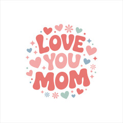 Love you mom text surrounded by hearts and stars in pink and blue colors
