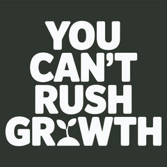 You cant rush growth with seedling sprouting from mound motivational quote