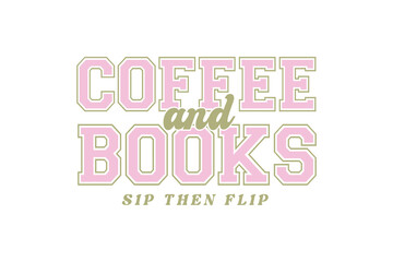 Obraz premium Coffee And Books Sip Then Flip, Cute Book Lover Quote T Shirt Design