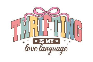 Fototapeta premium Thrifting Is My Love Language Retro Groovy Typography for T Shirt Design
