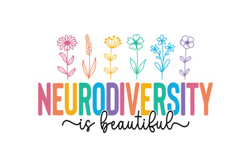  Neurodiversity Is Beautiful Quote with Colorful Wildflowers for T Shirt Design