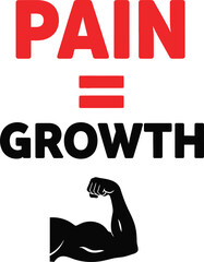 Bold red text PAIN equals black text GROWTH with a black silhouette flexing bicep graphic tshirt design vector design eps 10 