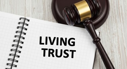 Understanding the concept of a living trust with a gavel and notepad.