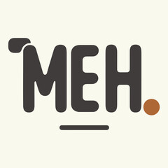Meh Minimalist Vector Art Illustration T-Shirt Design with Modern Clean Typography, Casual Unbothered Mood Graphic for Everyday Streetwear Fashion and Trendy Lifestyle Apparel