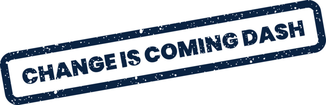 A textured rectangular stamp vector with the compelling text Change Is Coming Dash for quick announcements