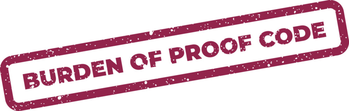 Distressed rectangular rubber stamp graphic presenting the phrase BURDEN OF PROOF CODE for legislative or judicial contexts