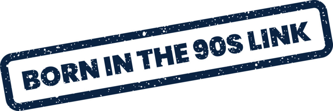 Distressed rectangular stamp with bold text Born in the 90s Link, suitable for nostalgic digital connections and retro themes