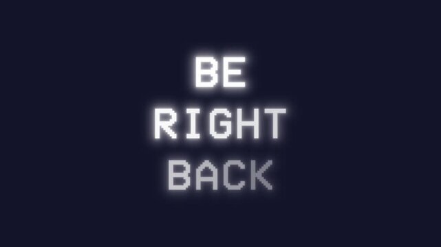 Glowing white text reads BE RIGHT BACK on dark blue with streaming digital effect. Retro-style broadcast message appears and fades for transitions and breaks.
