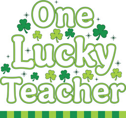 One Lucky Teacher St Patricks Day Quote Design with Shamrocks