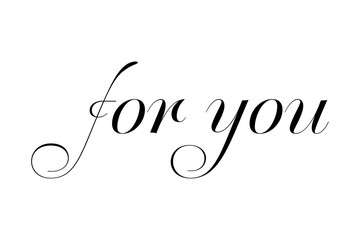 for you - Modern lettering of for you, isolated on white background for decoration, poster, banner, gift tag, present, certificate, holiday, postcard, greeting card
