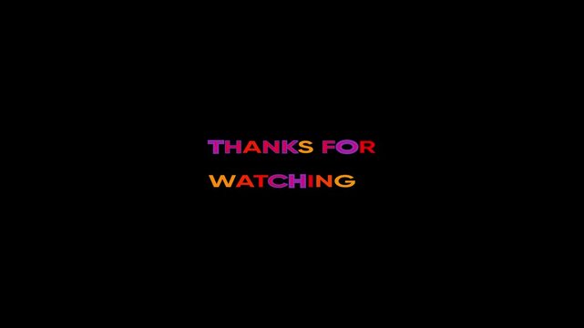 Colorful thanks for watching text animation on black background for closing credits colorful text