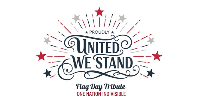 Proudly United We Stand Flag Day Tribute One Nation Indivisible text with red, blue, and gray stars and radiating lines isolated on White Background