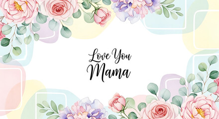 A beautiful floral card with the words 'Love You Mama' for Mother's Day