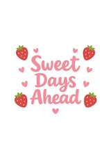 Fototapeta premium Design shows strawberries with text saying sweet days ahead. The artwork uses pink and green colors. It creates a fun and positive message for spring celebrations