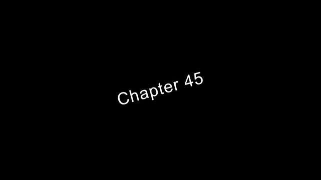 Chapter 45 title page text animation white font on black background