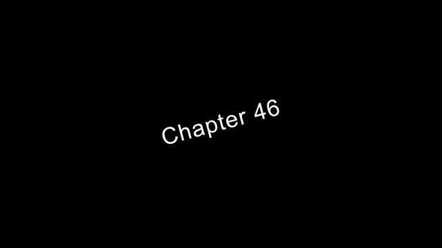 Chapter 46 title page text animation white font on black background