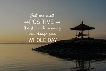 Fototapeta premium Sunrise photo with inspirational quotes - Just one small positive thought in the morning can change your whole day.