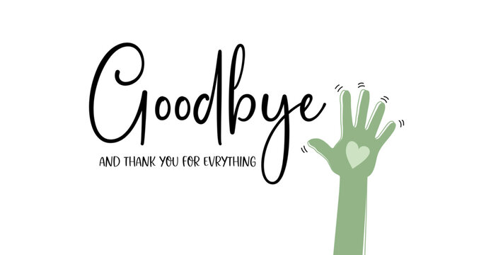 Goodbye and Thank You For Everything! Elegant Handwritten Lettering, Calligraphy, Typography, with Flowers, Vector Illustration