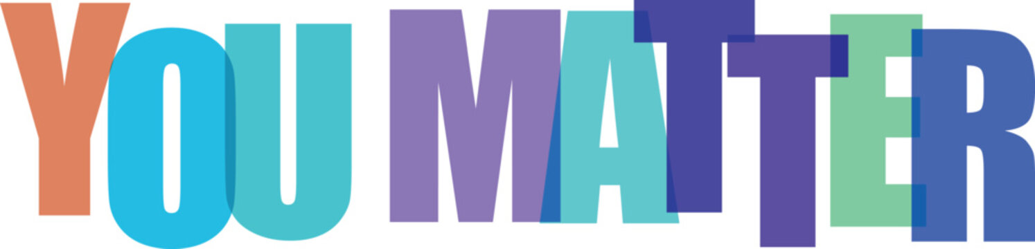 You Matter phrase in overlapping vibrant colored letters on white background Colorful text effect