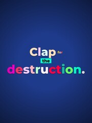 Powerful Motivation Quote Clap for the destruction Colorful text for business concepts or lifestyle