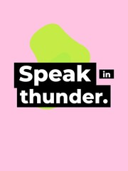 Speak in thunder Motivation Quote for empowerment confidence and making an impact in business or life